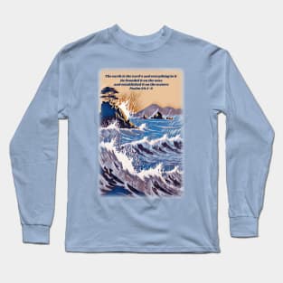 Psalm 24:1-2 The earth is the Lord’s and everything in it Long Sleeve T-Shirt